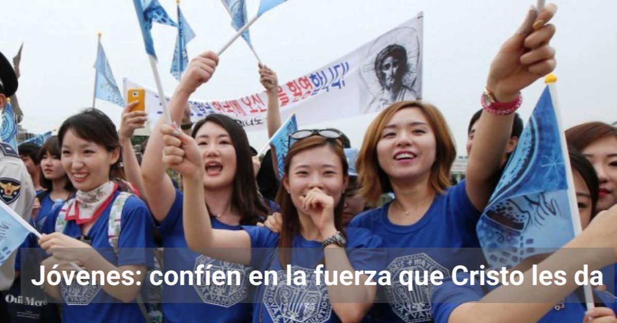 Jóvenes: confíen en la fuerza que Cristo les da | El Observador de la ...