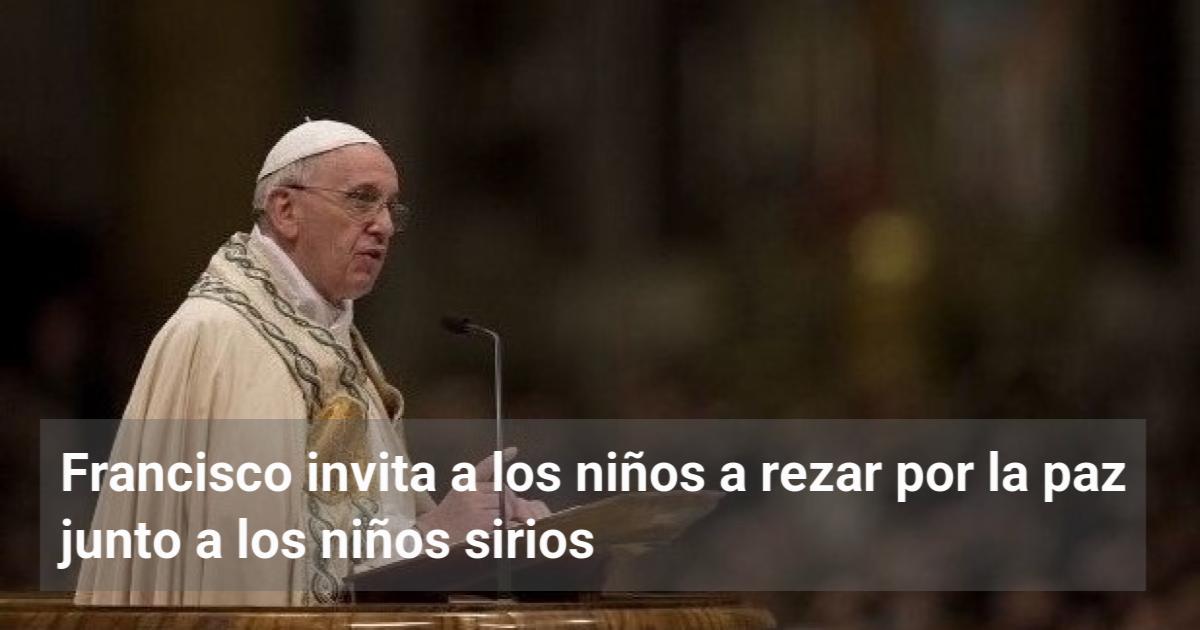 Francisco invita a los niños a rezar por la paz junto a los niños ...