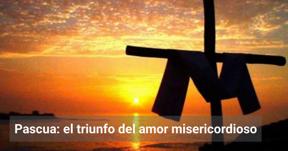 Pascua: el triunfo del amor misericordioso | El Observador de la Actualidad