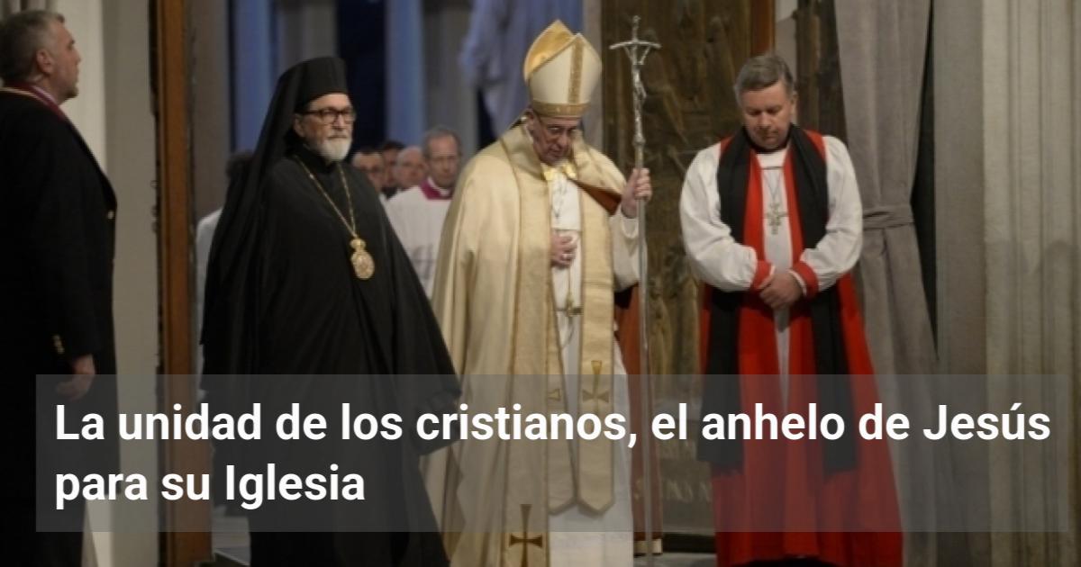 La unidad de los cristianos, el anhelo de Jesús para su Iglesia | El ...