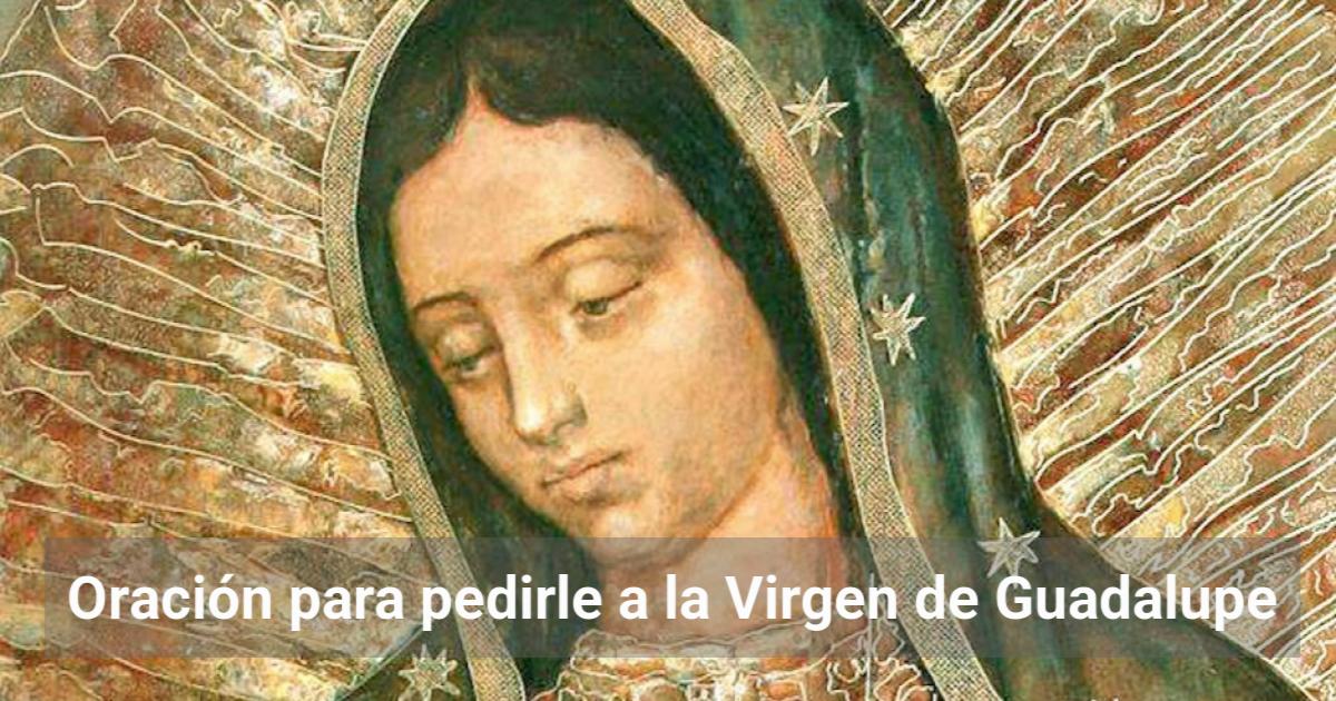 Oración para pedirle a la Virgen de Guadalupe | El Observador de la ...