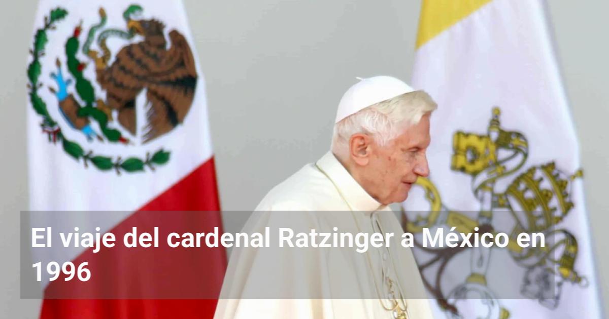 El viaje del cardenal Ratzinger a México en 1996 | El Observador de la ...