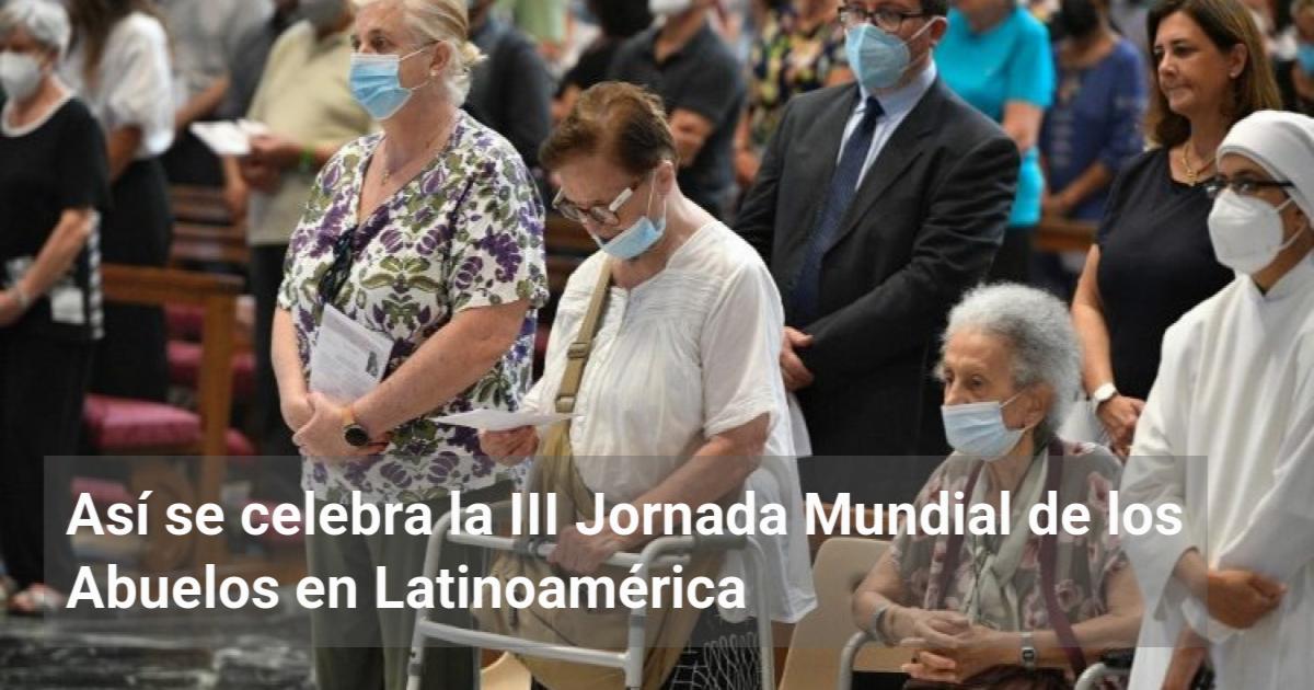 Así se celebra la III Jornada Mundial de los Abuelos en Latinoamérica ...