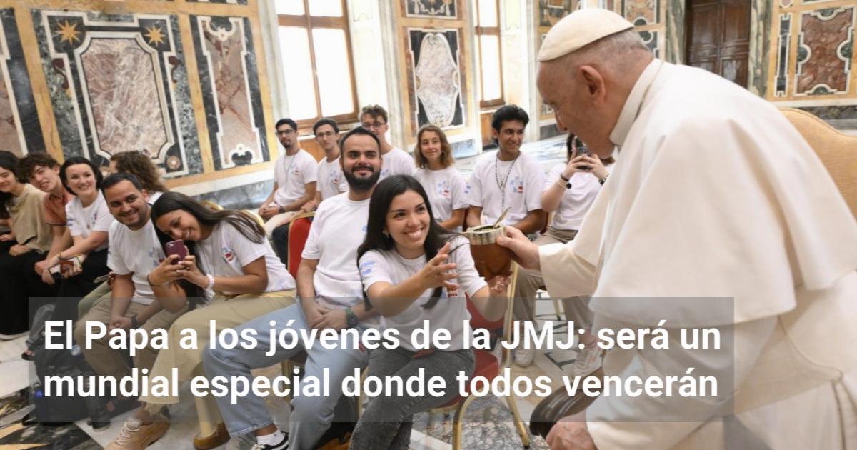 El Papa a los jóvenes de la JMJ: será un mundial especial donde todos ...