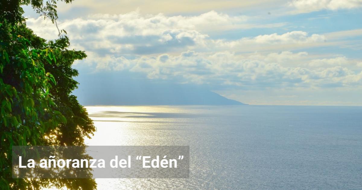 La añoranza del “Edén” | El Observador de la Actualidad