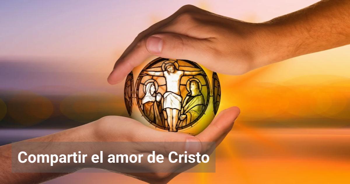 Compartir el amor de Cristo | El Observador de la Actualidad