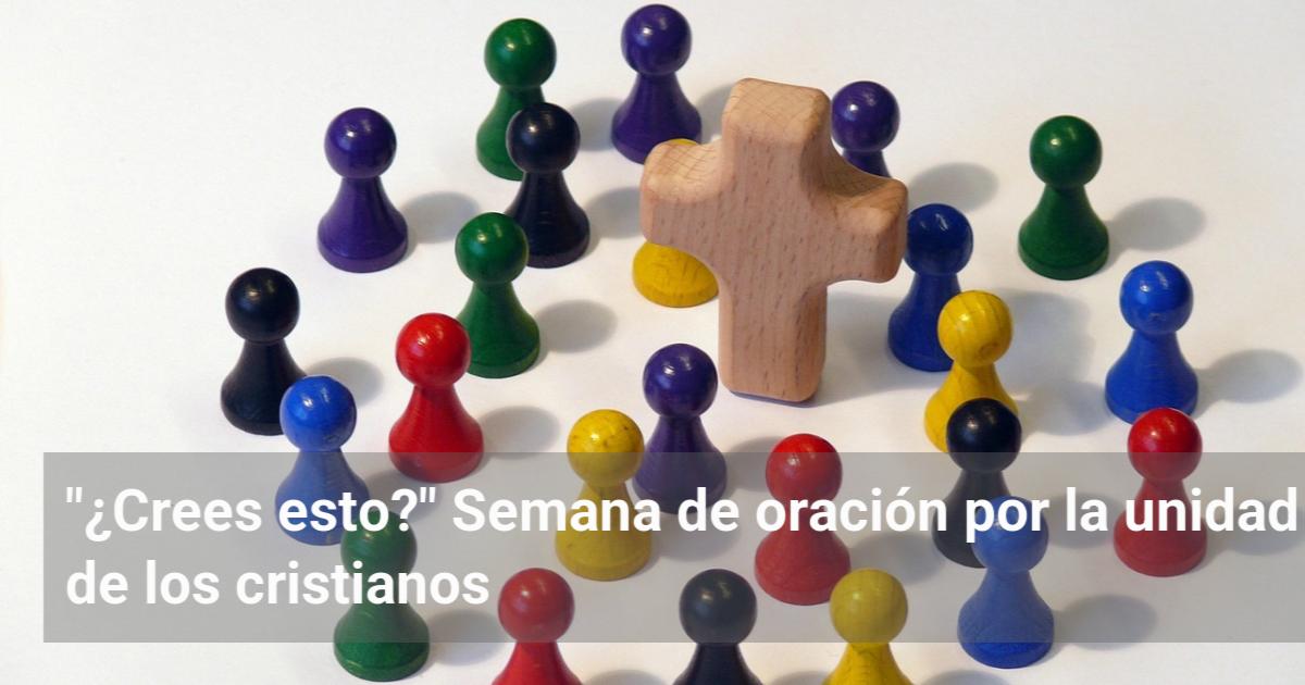 Crees esto?» Semana de oración por la unidad de los cristianos | El ...