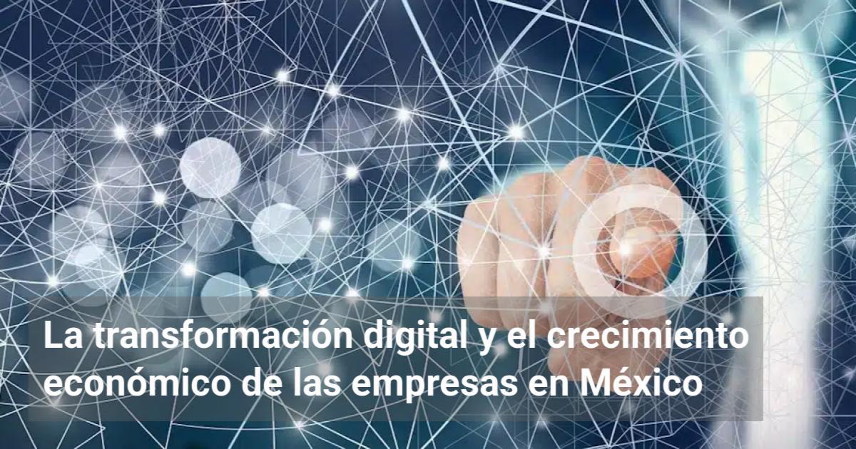 La transformación digital y el crecimiento económico de las empresas en ...