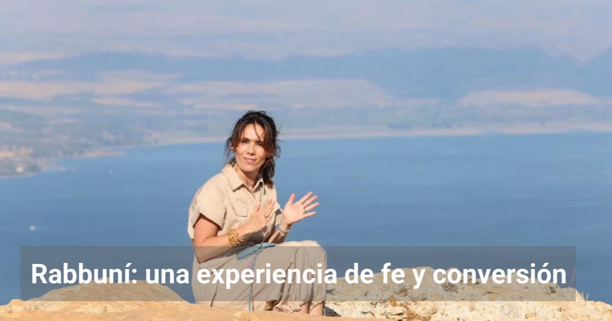 Rabbuní: una experiencia de fe y conversión | El Observador de la ...