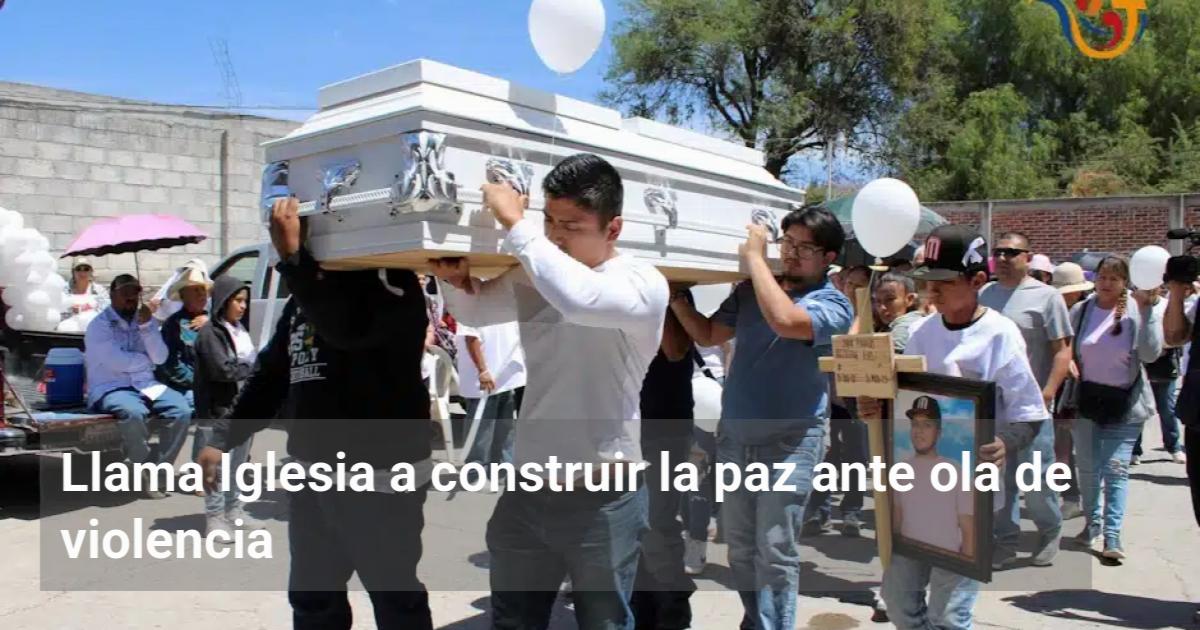 Llama Iglesia a construir la paz ante ola de violencia | El Observador ...