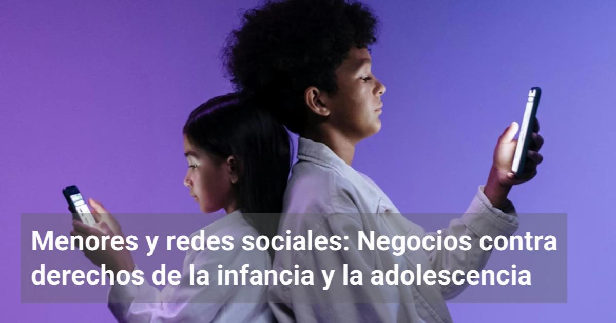 Menores y redes sociales: Negocios contra derechos de la infancia y la ...