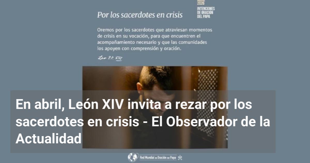 En abril, León XIV invita a rezar por los sacerdotes en crisis | El ...