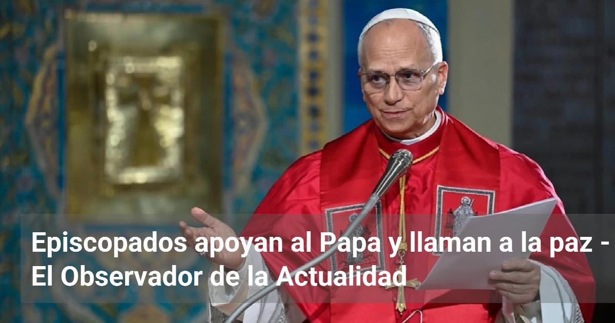 Episcopados apoyan al Papa y llaman a la paz | El Observador de la ...