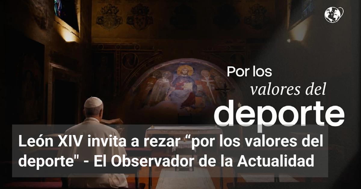 León XIV invita a rezar “por los valores del deporte» | El Observador ...