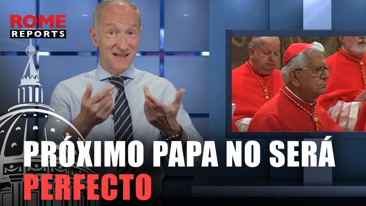 VATICANO CONFIDENCIAL: El próximo Papa no será perfecto, ni progresista o conservador