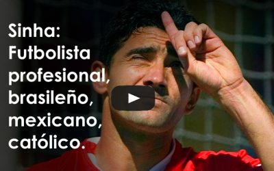 Sinha: Futbolista profesional, brasileño, mexicano, católico.
