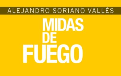 Sobre «Midas de fuego» de Alejandro Soriano Vallès