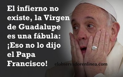 ¡Eso no lo dijo el Papa Francisco!