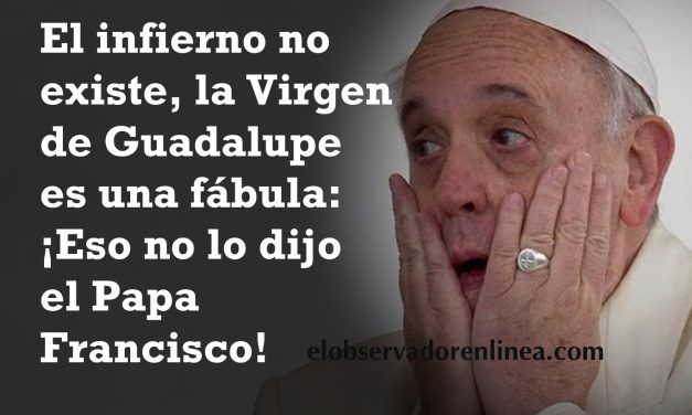 ¡Eso no lo dijo el Papa Francisco!