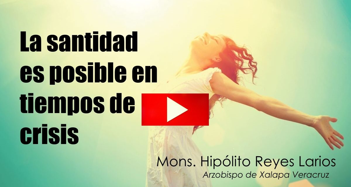 La santidad es posible en tiempos de crisis