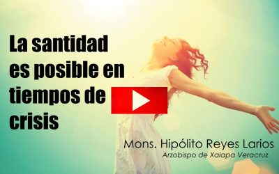 La santidad es posible en tiempos de crisis