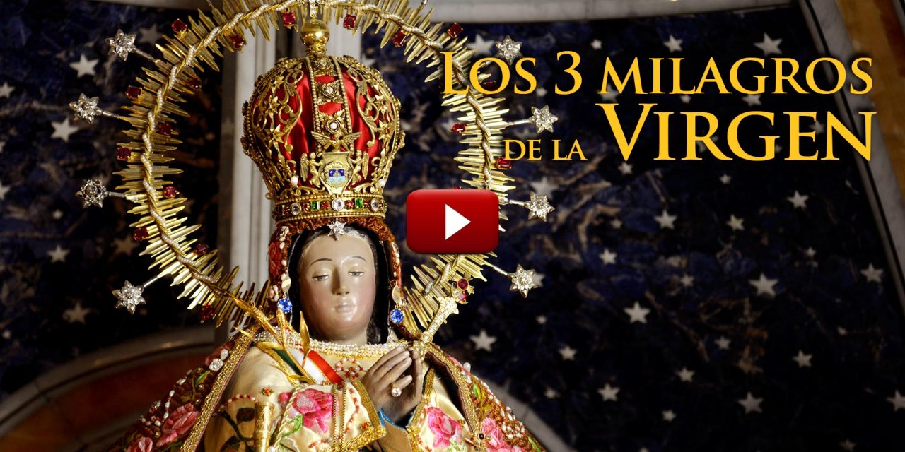 VIDEO Los 3 milagros de la Virgen del Pueblito