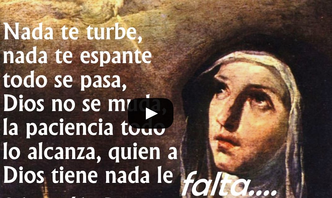 VIDEO Nada te turbe, Nada te espante…