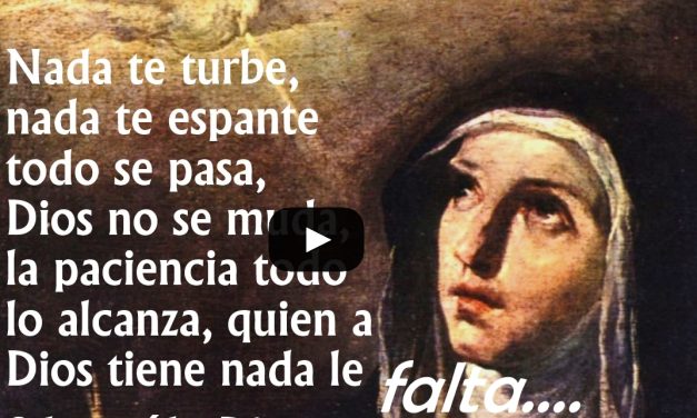 VIDEO Nada te turbe, Nada te espante…