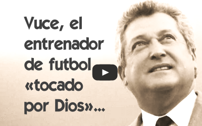 Vuce, el entrenador de futbol «tocado por Dios»