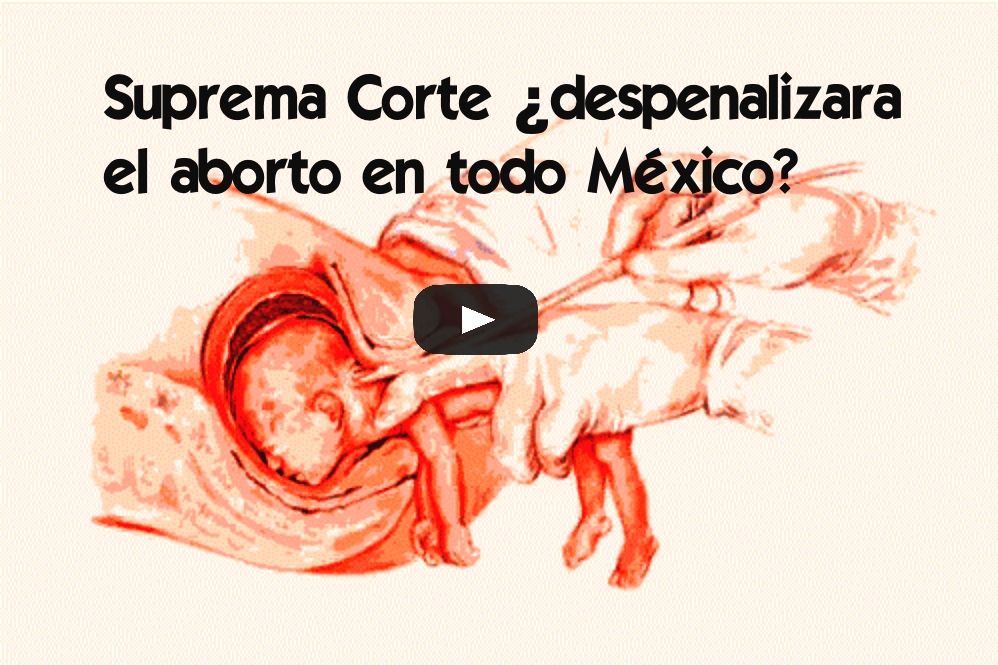 VIDEO Suprema Corte ¿despenalizara el aborto en todo México?