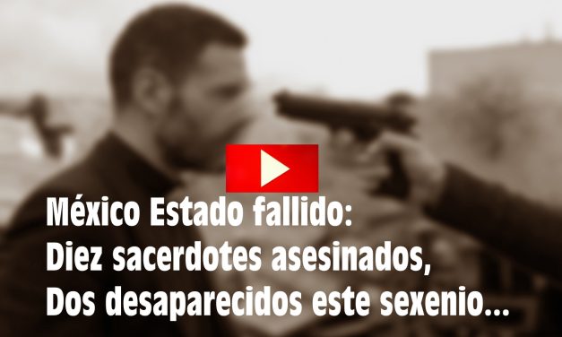 (VIDEO) México: Diez sacerdotes asesinados, dos desaparecidos este sexenio