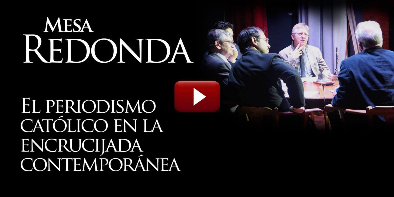 VIDEO Mesa Redonda: Periodismo Católico