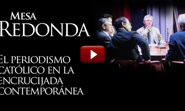 VIDEO Mesa Redonda: Periodismo Católico