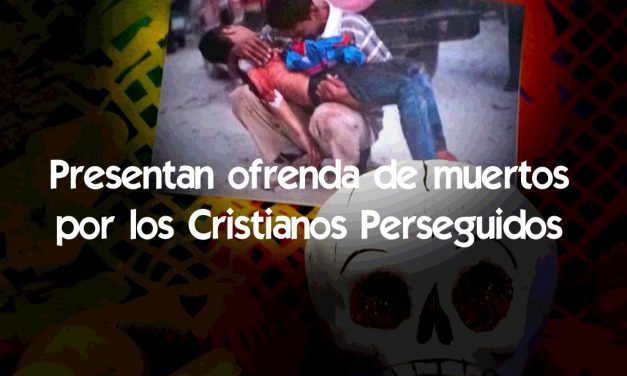 Ofrenda de muertos por los Cristianos Perseguidos