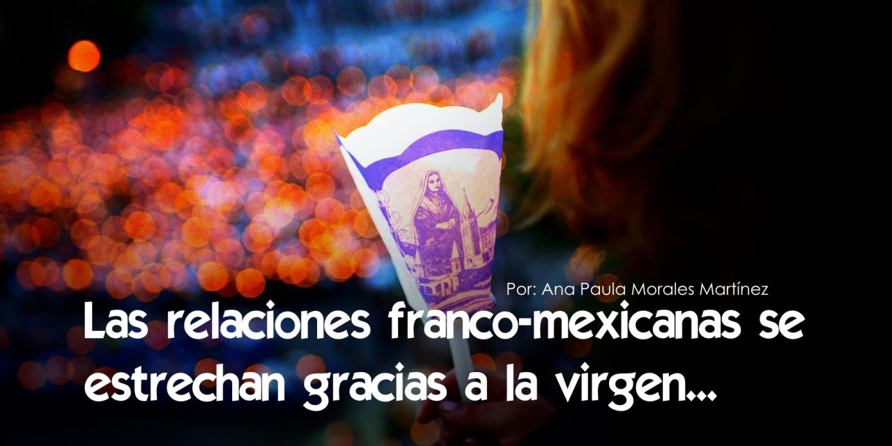 Las relaciones franco-mexicanas se estrechan gracias a la virgen