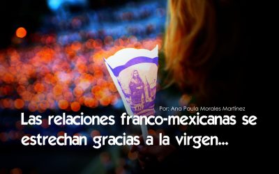 Las relaciones franco-mexicanas se estrechan gracias a la virgen