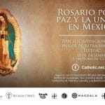 Sacerdotes y diversas instituciones de países con la advocación a la Virgen de Guadalupe invitan a rezar el Rosario por México
