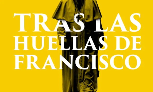 Tras las huellas de Francisco, caminando como Iglesia en salida