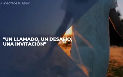 Venga a Nosotros Tu Reino “Un llamado, un desafío, una invitación” (Video)