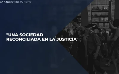 Venga a Nosotros Tu Reino – Capítulo 11 “Una sociedad reconciliada en la justicia”