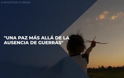Venga a Nosotros Tu Reino – Capítulo 12 «Una paz más allá de la ausencia de guerras»