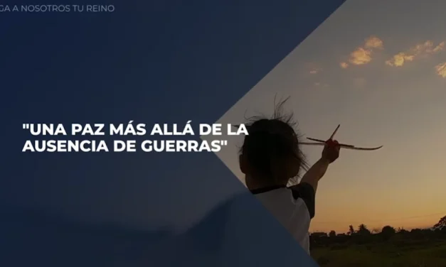 Venga a Nosotros Tu Reino – Capítulo 12 «Una paz más allá de la ausencia de guerras»