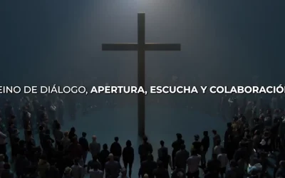 Venga a Nosotros Tu Reino – Capítulo 22 «Reino de Diálogo, Apertura, Escucha y Colaboración»