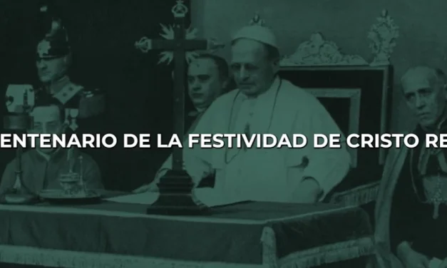 Venga a Nosotros Tu Reino – Capítulo especial «Centenario de la Festividad de Cristo Rey»