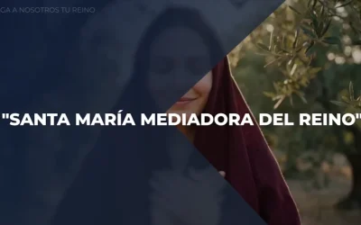 Venga a Nosotros Tu Reino – Capítulo 38 «Santa María mediadora del Reino»