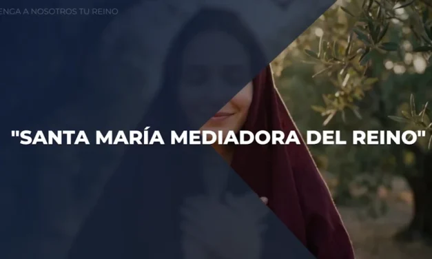 Venga a Nosotros Tu Reino – Capítulo 38 «Santa María mediadora del Reino»