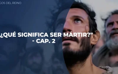 Testigos del Reino – ¿Qué significa ser mártir? 2