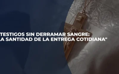 Testigos del Reino – «Testigos sin derramar sangre: la santidad de la entrega cotidiana»