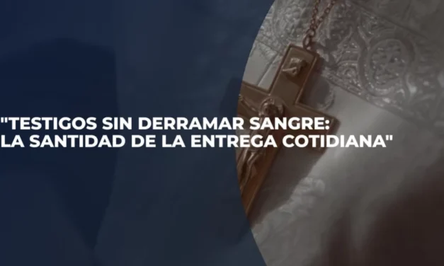 Testigos del Reino – «Testigos sin derramar sangre: la santidad de la entrega cotidiana»